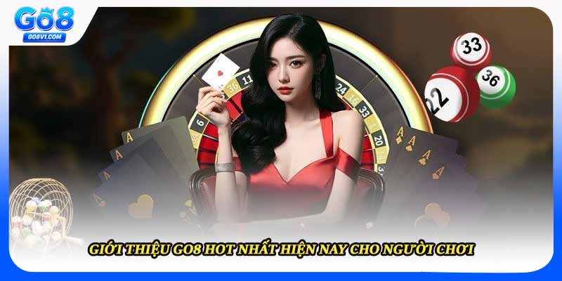 Giới thiệu GO8 hot nhất hiện nay cho người chơi