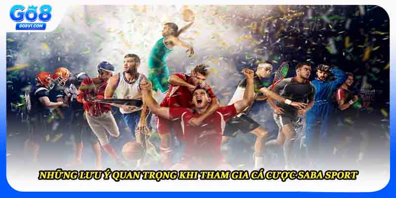 Những lưu ý quan trọng khi tham gia cá cược Saba Sport